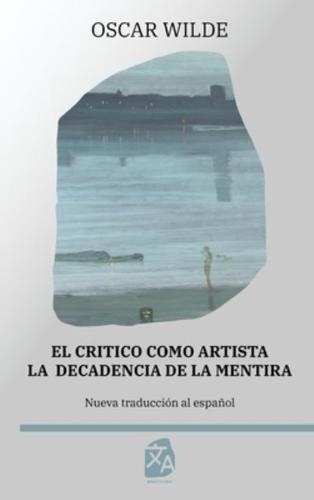 El Crítico Como Artista - La Decadencia De La Mentira