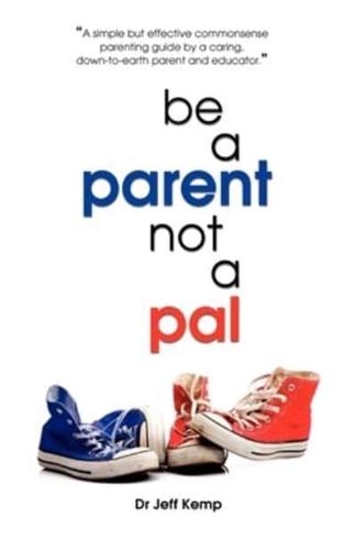 Be a Parent Not a Pal