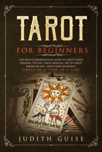 Tarot for Beginners: The Most Comprehensive Guide to Tarot Cards Reading, Psychic Tarot Reading, Art of Tarot, Major Arcana, Tarot Card Meanings, Great to Listen in a Car!