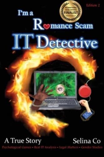 I'm a Romance Scam IT Detective (Edition 2): Psychological Games * Real IT Analysis * Legal Matters * Gender Studies