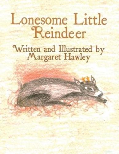 Lonesome Little Reindeer: Written and Illustrated by Margaret Hawley