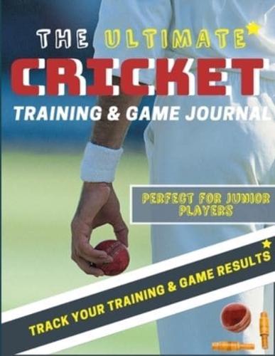 The Ultimate Cricket Training and Game Journal: Record and Track Your Training Game and Season Performance: Perfect for Kids and Teen's: 8.5 x 11-inch x 80 Pages