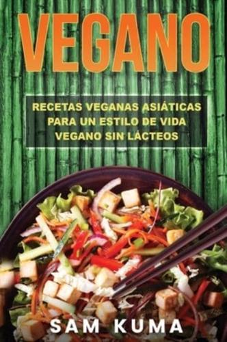 Vegano: Recetas Veganas Asiáticas Para Un Estilo De Vida Vegano Sin Lácteos