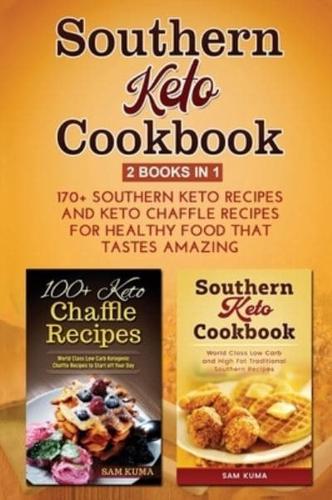 Southern Keto Cookbook 2 Books in 1: 170+ Southern Keto Recipes and Keto Chaffle Recipes for Healthy Food that Tastes Amazing