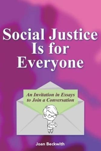 Social Justice Is for Everyone: An Invitation in Essays to Join a Conversation