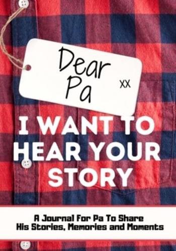 Dear Pa. I Want To Hear Your Story : A Guided Memory Journal to Share The Stories, Memories and Moments That Have Shaped Pa's Life   7 x 10 inch