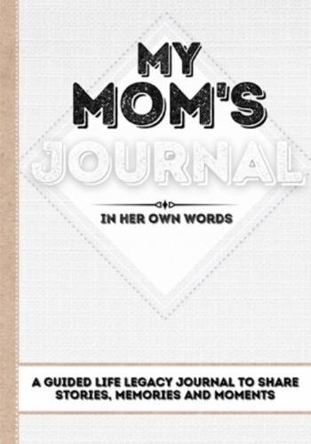 My Mom's Journal: A Guided Life Legacy Journal To Share Stories, Memories and Moments   7 x 10