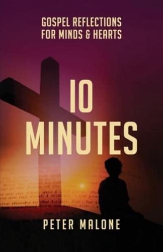 10 Minutes: Gospel Reflections For Minds &amp; Hearts