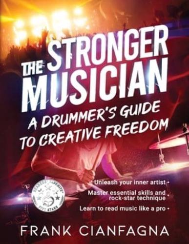 The Stronger Musician: A Drummer's Guide to Creative Freedom