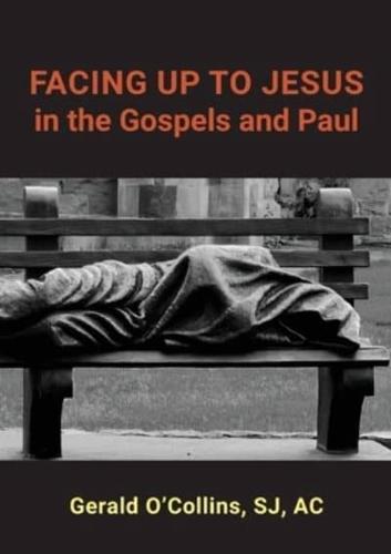 FACING UP TO JESUS in the Gospels and Paul