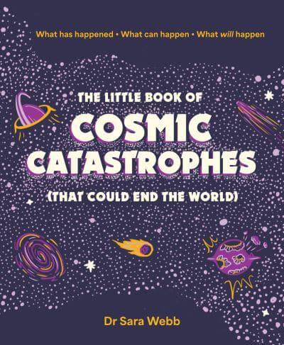 The Little Book of Cosmic Catastrophes (That Could End the World)