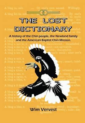 The Lost Dictionary - A History of the Chin People, the Newland Family and the American Baptist Chin Mission