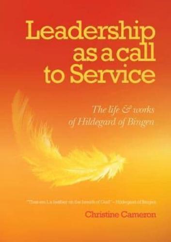 Leadership as a call to service:  The Life and Works of Hildegard of Bingen