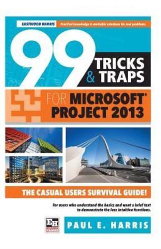 99 Tricks and Traps for Microsoft Office Project 2013