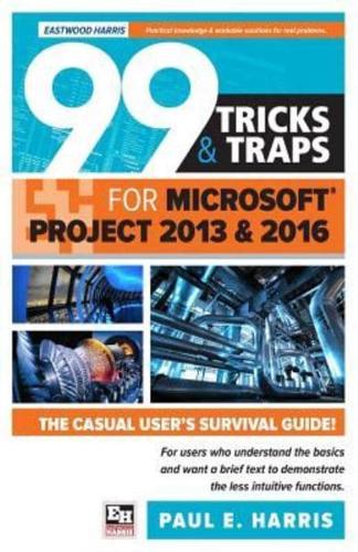 99 Tricks and Traps for Microsoft Project 2013 and 2016