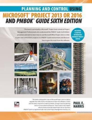 Planning and Control Using Microsoft Project 2013 or 2016 and PMBOK Guide Sixth Edition