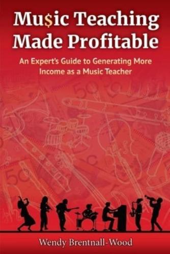 Music Teaching Made Profitable: An Expert's Guide to Generating More Income as a Music Teacher