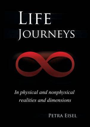Life Journeys: In physical and nonphysical realities and dimensions