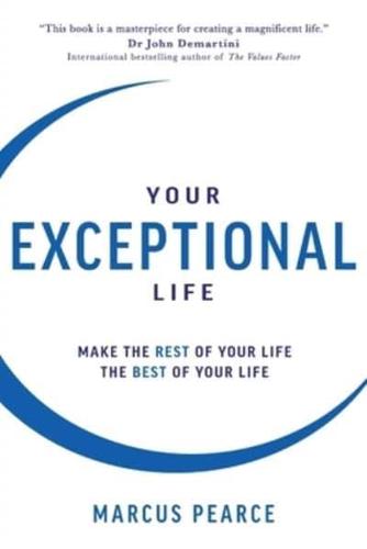 Your Exceptional Life: Make the rest of your life the best of your life