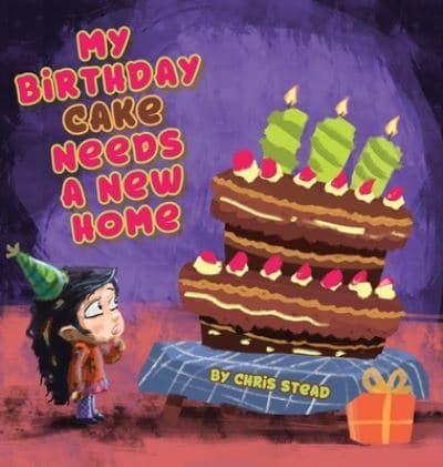 My Birthday Cake Needs A New Home: An engaging entertaining picture book for children in preschool