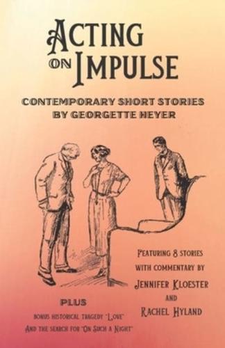 Acting on Impulse - Contemporary Short Stories by Georgette Heyer