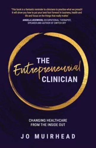 The Entrepreneurial Clinician: Changing healthcare from the inside out