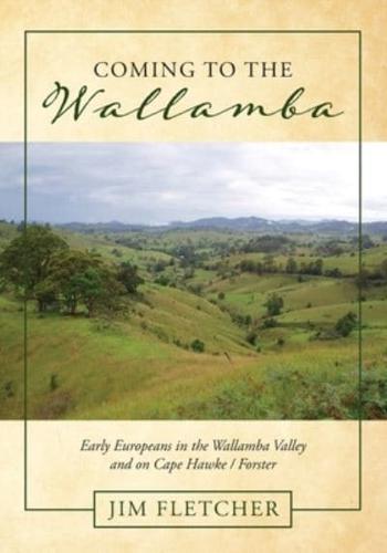 Coming to the Wallamba: Early Europeans in the Wallamba Valley and on Cape Hawke/Forster
