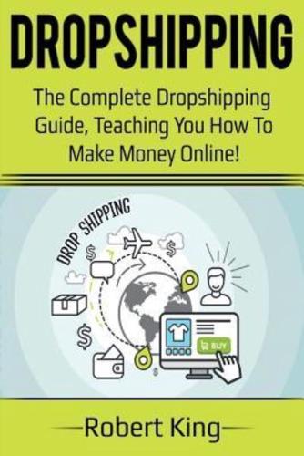 Dropshipping: The complete dropshipping guide, teaching you how to make money online!