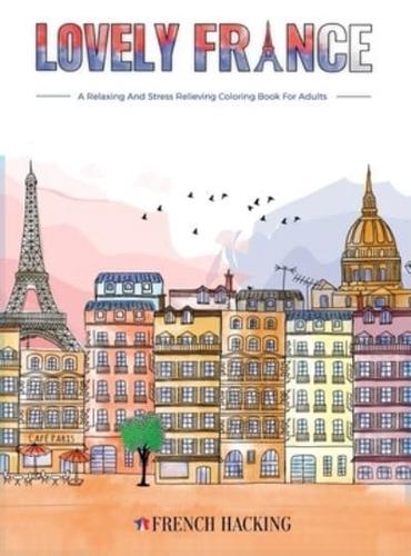 Lovely France - A Fun Adult Coloring Book For French Lovers