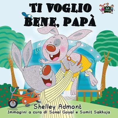 Ti voglio bene, papà: I Love My Dad (Italian Edition)