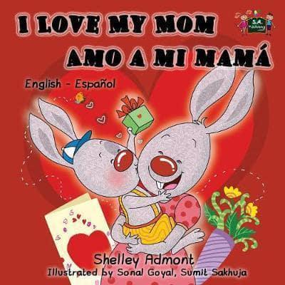 I Love My Mom Amo a mi mamá: English Spanish Bilingual Edition