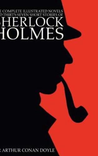 The Complete Illustrated Novels and Thirty-Seven Short Stories of Sherlock Holmes: 500 Copy Limited Edition
