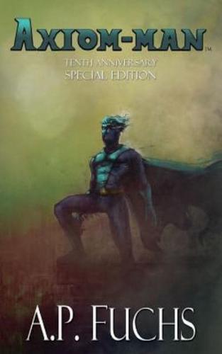 Axiom-man: Tenth Anniversary Special Edition (Superhero Novel)