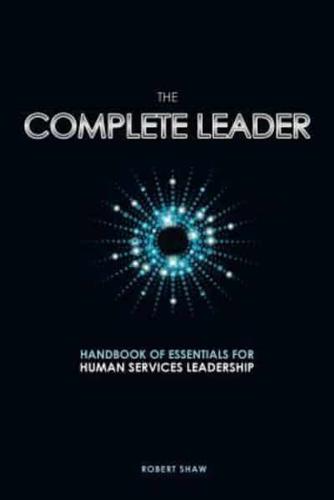 The Complete Leader: Handbook of Essentials for Human Services Leadership