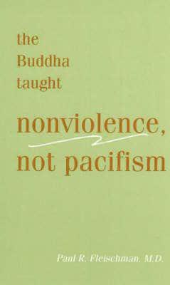 The Buddha Taught Nonviolence, Not Pacifism