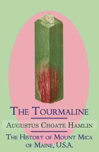 The Tourmaline / The History of Mount Mica of Maine, U.S.A.