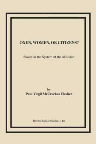 Oxen, Women, or Citizens?: Slaves in the System of the Mishnah