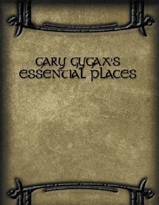 Gary Gygax's Gygaxian Fantasy Worlds Volume 7: Essential Places