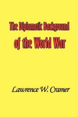 The Diplomatic Background of the World War