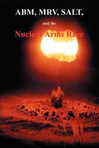 ABM, MRV, SALT, and the Nuclear Arms Race: Hearings Before the Subcommittee on Arms Control, International Law and Organization of the Committee on Fo