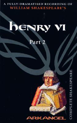 The Complete Arkangel Shakespeare: Henry VI Part 2