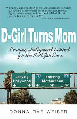 D-Girl Turns Mom: Leaving Hollywood Behind for the Best Job Ever