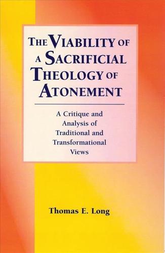 The Viability of a Sacrificial Theology of Atonement: A Critique and Analysis of Traditional and Transformational Views