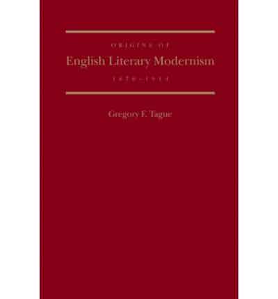 Origins of English Literary Modernism, 1870-1914