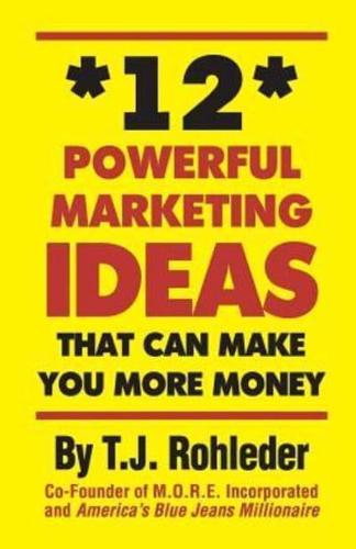 12 Powerful Marketing Ideas That Can Make You More Money
