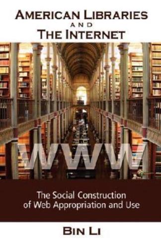 American Libraries and the Internet: The Social Construction of Web Appropriation and Use