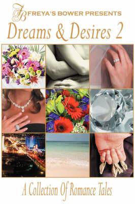 Dreams & Desires: A Collection of Romance Tales, Vol. 2
