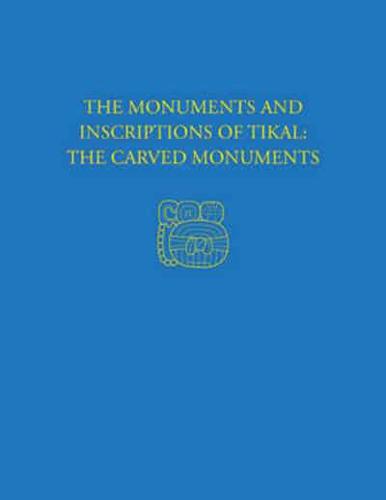 The Monuments and Inscriptions of Tikal