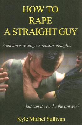 How To Rape A Straight Guy