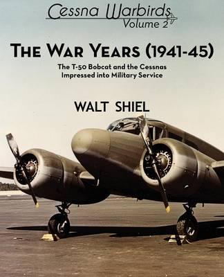 Cessna Warbirds, The War Years (1941-45): The T-50 Bobcat and the Cessnas Impressed into Military Service